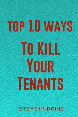 Top 10 Ways To Kill Your Tenants Cover Image