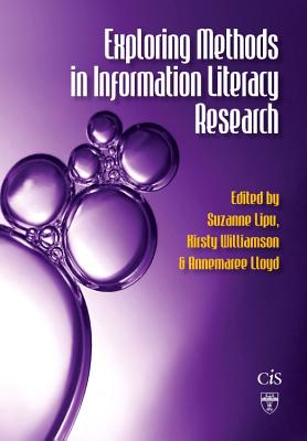 Exploring Methods in Information Literacy Research (Topics in Australasian Library and Information Studies) By Suzanne Lipu, Kirsty Williamson, Annemaree Lloyd Cover Image