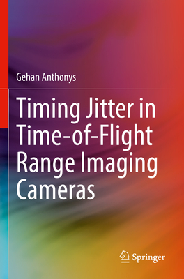 Timing Jitter in Time-Of-Flight Range Imaging Cameras By Gehan Anthonys Cover Image