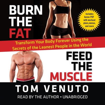Cover for Burn the Fat, Feed the Muscle Lib/E: Transform Your Body Forever Using the Secrets of the Leanest People in the World