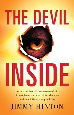 The Devil Inside: How My Minister Father Molested Kids In Our Home And Church For Decades And How I Finally Stopped Him By Jimmy Hinton Cover Image