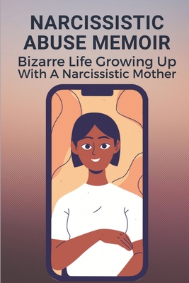 Narcissistic Abuse Memoir: Bizarre Life Growing Up With A Narcissistic Mother: Victims Of Narcissistic Abuse Memoir By Lenard Stoa Cover Image