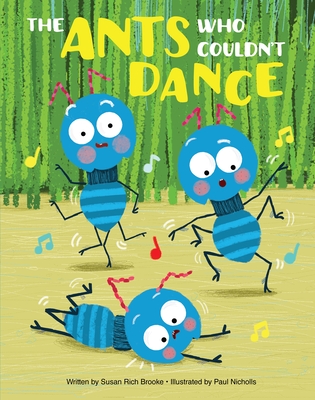 The Ants Who Couldn't Dance By Susan Rich Brooke, Paul Nicholls (Illustrator) Cover Image