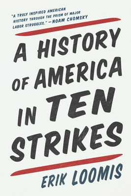 A History of America in Ten Strikes By Erik Loomis Cover Image
