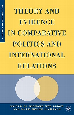 Theory and Evidence in Comparative Politics and International Relations (New Visions in Security) By R. LeBow (Editor), M. Lichbach (Editor) Cover Image