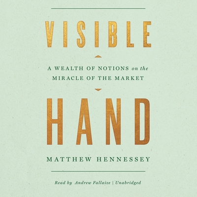 Visible Hand: A Wealth of Notions on the Miracle of the Market Cover Image
