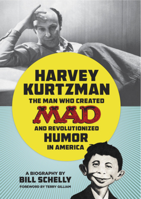 Harvey Kurtzman: The Man Who Created Mad and Revolutionized Humor in America Cover Image