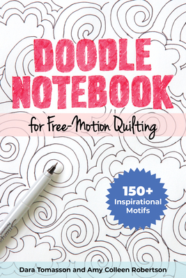 Doodle Notebook for Free-Motion Quilting: 150+ Inspirational Motifs By Dara Tomasson, Amy Robertson Cover Image