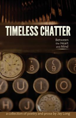 Cover for Timeless Chatter Between the Heart and Mind