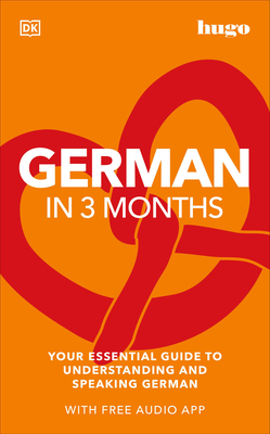 German in 3 Months with Free Audio App: Your Essential Guide to Understanding and Speaking German (DK Hugo in 3 Months Language Learning Courses) By DK Cover Image