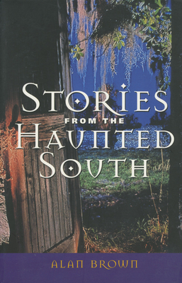 Stories from the Haunted South By Alan Brown Cover Image