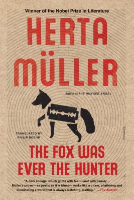 The Fox Was Ever the Hunter: A Novel By Herta Müller, Philip Boehm (Translated by) Cover Image