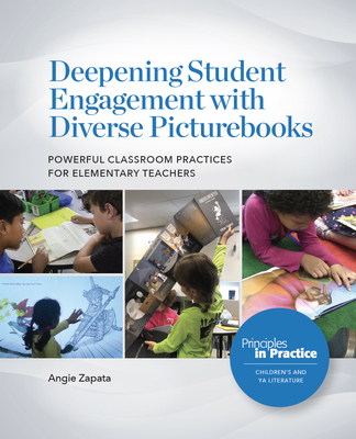 Deepening Student Engagement with Diverse Picturebooks: Powerful Classroom Practices for Elementary Teachers (Principles in Practice)