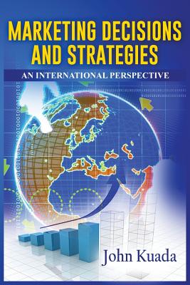 Marketing Decisions and Strategies: An International Perspective By John Kuada Cover Image