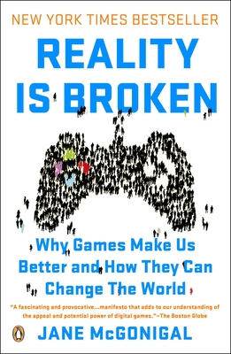 Reality Is Broken: Why Games Make Us Better and How They Can Change the World By Jane McGonigal Cover Image