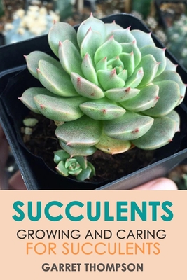 Succulents: Growing and Caring for Succulents By Garret Thompson Cover Image