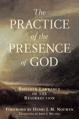 Practice of the Presence of God: Brother Lawrence of the Resurrection By John J. Delaney (Translated by) Cover Image