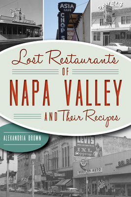 Lost Restaurants of Napa Valley and Their Recipes By Alexandria Brown Cover Image