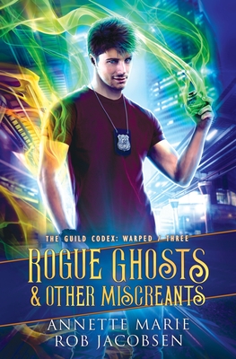 Rogue Ghosts & Other Miscreants (The Guild Codex: Warped #3)