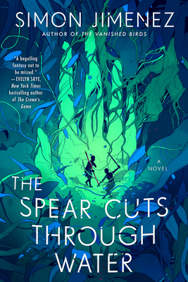 The Spear Cuts Through Water: A Novel By Simon Jimenez Cover Image