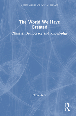 The World We Have Created: Climate, Democracy and Knowledge (New Order of Social Things)