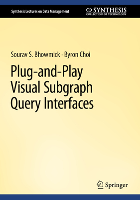Plug-And-Play Visual Subgraph Query Interfaces (Synthesis Lectures on Data Management) Cover Image