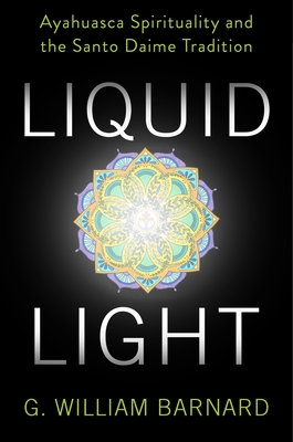 Liquid Light: Ayahuasca Spirituality and the Santo Daime Tradition Cover Image