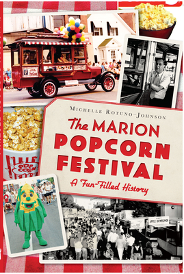 The Marion Popcorn Festival: A Fun-Filled History By Michelle Rotuno-Johnson Cover Image