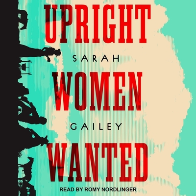 Upright Women Wanted By Sarah Gailey, Romy Nordlinger (Read by) Cover Image