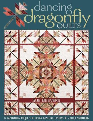 Dancing Dragonfly Quilts-Print-on-Demand-Edition: 12 Captivating Projects, Design & Piecing Options, 6 Block Variations