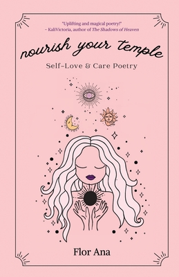 Nourish Your Temple: Self-Love & Care Poetry By Flor Ana Cover Image