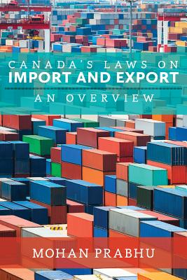 Canada's Laws on Import and Export: An Overview By Mohan Prabhu Cover Image