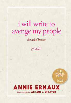 I Will Write to Avenge My People: The Nobel Lecture By Annie Ernaux, Alison L. Strayer (Translated by) Cover Image