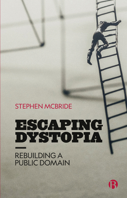 Escaping Dystopia: Rebuilding a Public Domain By Stephen McBride Cover Image