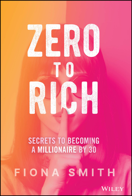 Zero to Rich: Secrets to Becoming a Millionaire by 30 Cover Image