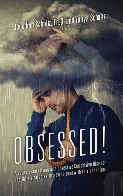 OBSESSED! A couple's story living with Obsessive-Compulsive Disorder and their strategies on how to deal with this condition. Cover Image