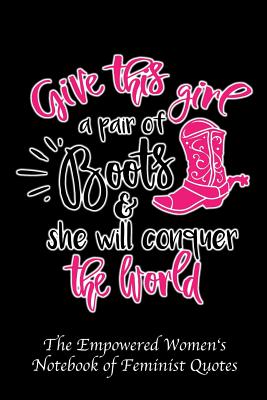 Give This Girl a Pair of Boots and She Will Conquer the World: Empowered Women's Book of Feminist Quotes - Pink Book By My Next Notebook Cover Image