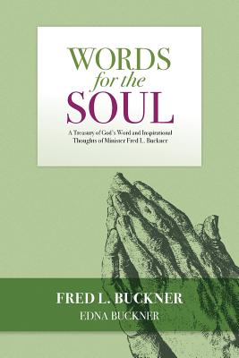 Words for the Soul: A Treasury of God's Word and Inspirational Thoughts of Minister Fred L. Buckner Cover Image
