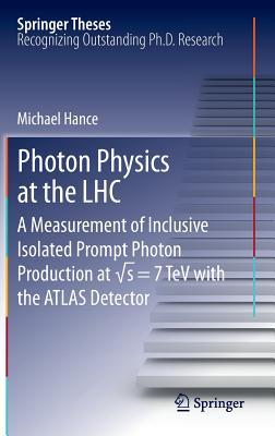 Photon Physics at the Lhc: A Measurement of Inclusive Isolated Prompt Photon Production at √s = 7 TeV with the Atlas Detector (Springer Theses)
