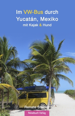 Im VW-Bus durch Yucatán, mit Kajak und Hund (Paperback) | The Ripped Bodice