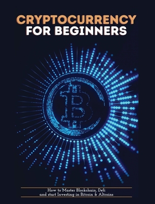 Cryptocurrency for Beginners: How to Master Blockchain, Defi and start Investing in Bitcoin and Altcoins By Zeph Pascall Cover Image
