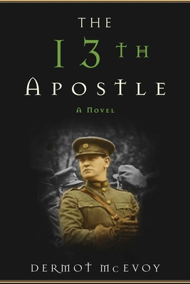 The 13th Apostle: A Novel of a Dublin Family, Michael Collins, and the Irish Uprising Cover Image