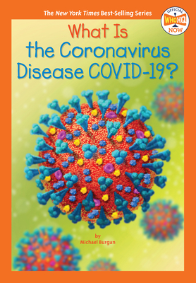 What Is the Coronavirus Disease COVID-19? (Who HQ Now) By Michael Burgan, Who HQ, Manuel Gutierrez (Illustrator) Cover Image