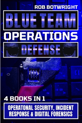 Blue Team Operations: Operatonal Security, Incident Response & Digital Forensics Cover Image