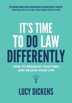 It's Time To Do Law Differently: How to reshape your firm and regain your life By Lucy Dickens Cover Image