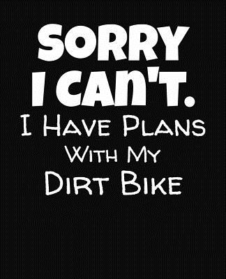 Sorry I Can't I Have Plans With My Dirt Bike: College Ruled Composition Notebook By J. M. Skinner Cover Image