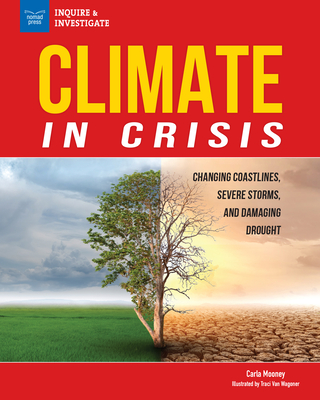 Climate in Crisis: Changing Coastlines, Severe Storms, and Damaging Drought (Inquire & Investigate) By Carla Mooney, Traci Van Wagoner (Illustrator) Cover Image
