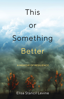 This or Something Better: A Memoir of Resilience By Elisa Stancil Levine Cover Image