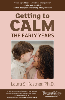 Getting to Calm, the Early Years: Cool-Headed Strategies for Raising Caring, Happy, and Independent 3-7 Year Olds Cover Image