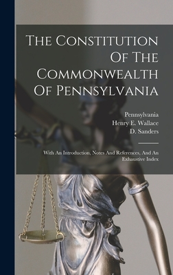 The Constitution Of The Commonwealth Of Pennsylvania: With An Introduction, Notes And References, And An Exhaustive Index Cover Image